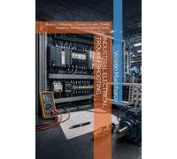 INDUSTRIAL ELECTRICAL TROUBLESHOOTING: Motors, Contactors, Control Circuits, Power Supplies, Sensors and Wiring Faults (Industrial Troubleshooting)