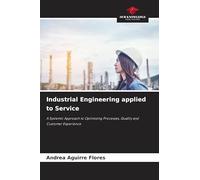 Industrial Engineering applied to Service: A Systemic Approach to Optimizing Processes, Quality and Customer Experience