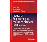 Industrial Engineering in the Era of Artificial Intelligence: Selected Papers from the Hybrid Global Joint Conference on Industrial Engineering and ... in Management and Industrial Engineering)