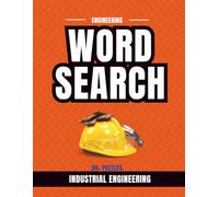 Industrial Engineering Word Search Puzzle Book: 50+ Puzzles Featuring Systems, Optimization, Manufacturing, and Process Improvement (Engineering Word Search Series)