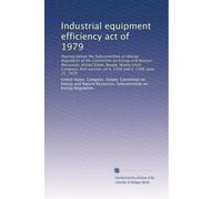 Industrial equipment efficiency act of 1979: Hearing before the Subcommittee on Energy Regulation of the Committee on Energy and Natural Resources, ... on S. 1338 and S. 1398, June 27, 1979