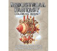 Industrial Fantasy Coloring Book: Detailed Coloring Pages of Whimsical Machines, Pipes, Factories, and Surreal Inventions - Relaxing Adult Coloring Book for Stress Relief & Creativity