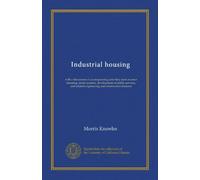 Industrial housing: with a discussion of accompanying activities; such as town planning, street systems, development of utility services, and related engineering and construction features