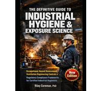 INDUSTRIAL HYGIENE & EXPOSURE SCIENCE: Occupational Hazard Assessment, Ventilation Engineering Controls & Regulatory Compliance Frameworks for Certified Industrial Hygienists
