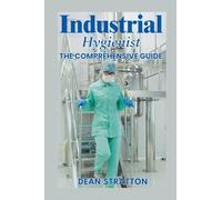 Industrial Hygienist - The Comprehensive Guide