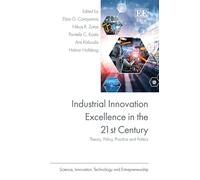 Industrial Innovation Excellence in the 21st Century: Theory, Policy, Practice and Politics (Science, Innovation, Technology and Entrepreneurship series)