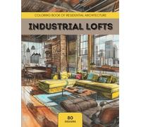 Industrial Lofts: Coloring Book of Residential Architecture: Relaxing Coloring Book of Industrial Lofts for Architecture Fanatics (Residential ... Coloring Books for Living Space Fanatics)