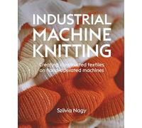 Industrial Machine Knitting: Creating constructed textiles on hand-operated machines