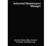 Industrial Maintenance Manager: Journal, Notes, Ideas, Actions, Priorities, Checklists, Log | Tool for Daily Goal Setting Tracker | Time Management | ... | Project Office Book Gifts for Meetings