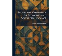 Industrial Ownership, Its Economic and Social Significance