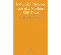 Industrial Paterson: Rise of a Northern Mill Town: The factories, inventions, and Civil War legacy that shaped Paterson, N.J.