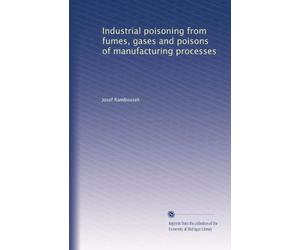 Industrial poisoning from fumes, gases and poisons of manufacturing processes (1913)