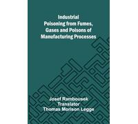 Industrial Poisoning From Fumes, Gases And Poisons Of Manufacturing Processes