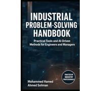 Industrial Problem-Solving Handbook: Practical Tools and AI-Driven Methods for Engineers and Managers (Lean Foundations & Advanced AI Applications Series)