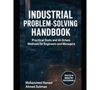 Industrial Problem-Solving Handbook: Practical Tools and AI-Driven Methods for Engineers and Managers (Lean Foundations & Advanced AI Applications Series)
