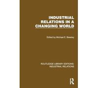 Industrial Relations in a Changing World (Routledge Library Editions: Industrial Relations)