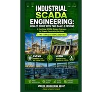 INDUSTRIAL SCADA ENGINEERING: HOW-TO GUIDE WITH TWO SAMPLE DESIGNS: A Use-Case SCADA Design Reference for Power Generation Facilities
