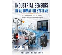 INDUSTRIAL SENSORS IN AUTOMATION SYSTEMS: PLC Integration, IO-Link, Safety, Networks and Smart Diagnostics: 4