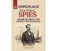 Industrial Spies. A Global History of Economic Espionage, Trade Secrets, and Stolen Technology