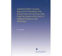 Industrial Stability Complete Report of the Proceedings of the Seventh National Convention, Held Under the Auspices of the Society of Industrial Engineers at the Auditorium,