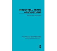 Industrial Trade Associations: Activities and Organisation (Routledge Library Editions: Economics and Society)