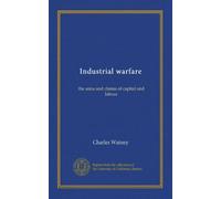 Industrial warfare: the aims and claims of captial and labour