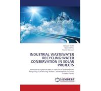 INDUSTRIAL WASTEWATER RECYCLING:WATER CONSERVATION IN SOLAR PROJECTS: Innovative Approaches to Industrial Wastewater Recycling: Enhancing Water Conservation in Solar Power Plants