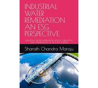 INDUSTRIAL WATER REMEDIATION AN ESG PERSPECTIVE.: INDUSTRIAL WATER REMEDIATION: DESIGN, OPERATION, AND OPTIMIZATION OF STP & ETP SYSTEMS.