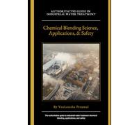 Industrial Water Treatment Chemical Blending Science, Applications, and Safety: For Water Treatment Professionals