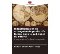 Industrialisation et arrangements productifs locaux dans le sud-ouest du Paraná: Le cas de la région de Pato Branco/Francisco Beltrão