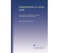 Industrialists in olive drab: The emergency operation of private industries during World War II