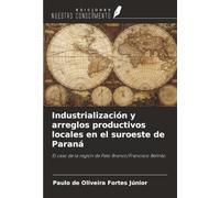 Industrialización y arreglos productivos locales en el suroeste de Paraná: El caso de la región de Pato Branco/Francisco Beltrão