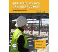 INDUSTRIALIZATION OF CONSTRUCTION®: How it will happen, and how to stay ahead using Agile Construction®