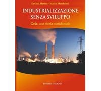 INDUSTRIALIZZAZIONE SENZA SVILUPPO: GELA: UNA STORIA MERIDIONALE