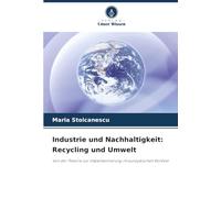 Industrie und Nachhaltigkeit: Recycling und Umwelt: Von der Theorie zur Implementierung im europäischen Kontext