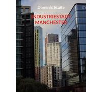 Industriestadt Manchester: Industrie, Gesellschaft und Wandel an einem Ort (Stadtführung durch die Vergangenheit der ersten Industriestadt der Welt)