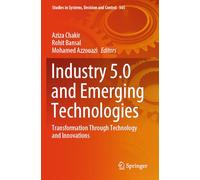 Industry 5.0 and Emerging Technologies: Transformation Through Technology and Innovations: 565 (Studies in Systems, Decision and Control)