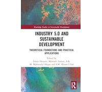 Industry 5.0 and Sustainable Development: Theoretical Foundations and Practical Applications (Routledge Studies in Sustainable Development)