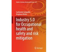 Industry 5.0 for Occupational health and safety and risk mitigation (Studies in Systems, Decision and Control, 647)