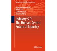 Industry 5.0: The Human-Centric Future of Industry (Springer Series in Advanced Manufacturing)