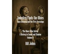 Industry Finds the Blues: Race Records and First Pressings (The Blues Atlas: A History in Sound and Shadow)