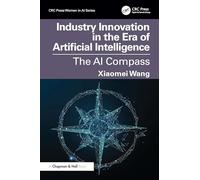 Industry Innovation in the Era of Artificial Intelligence: The AI Compass (CRC Press Women in AI Series)