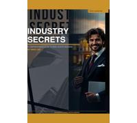 INDUSTRY SECRETS: A Comprehensive Guide to Real Estate Success