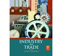 Industry & trade; a study of industrial technique and business organization, and of their influences on the conditions of various classes and nations [Hardcover]