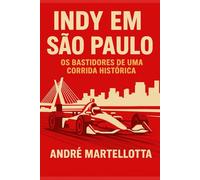 Indy em São Paulo: Os Bastidores de uma Corrida Histórica