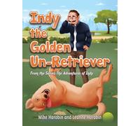 Indy the Golden Un-Retriever: From the Series: The Adventures of Indy