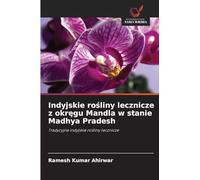 Indyjskie rośliny lecznicze z okręgu Mandla w stanie Madhya Pradesh: Tradycyjne indyjskie ro¿liny lecznicze