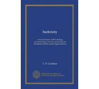 Inebriety: a clinical treatise on the etiology, symptomology, neurosis, psychosis and treatment and the medico-legal relations