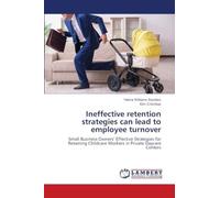 Ineffective retention strategies can lead to employee turnover: Small Business Owners' Effective Strategies for Retaining Childcare Workers in Private Daycare Centers