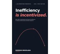 Inefficiency is incentivized.: How Incentives, Excess Capital, and Hidden Bureaucracy Destroy Startups and High-Growth Companies (Negócios e Startups)